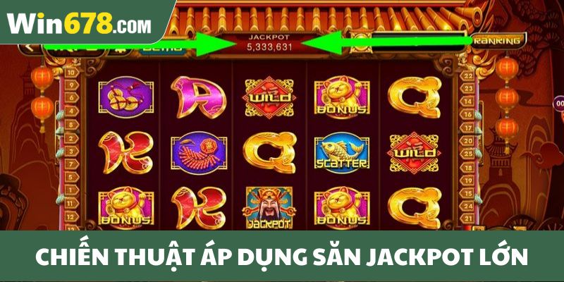 Chiến thuật áp dụng săn jackpot lớn