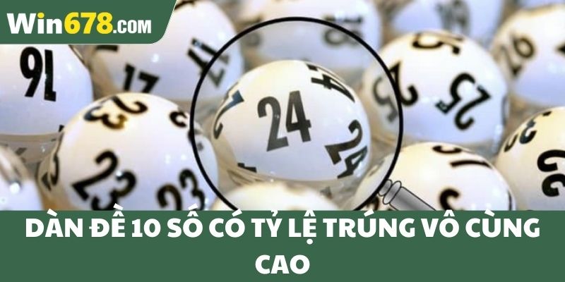 Dàn đề 10 số có tỷ lệ trúng vô cùng cao