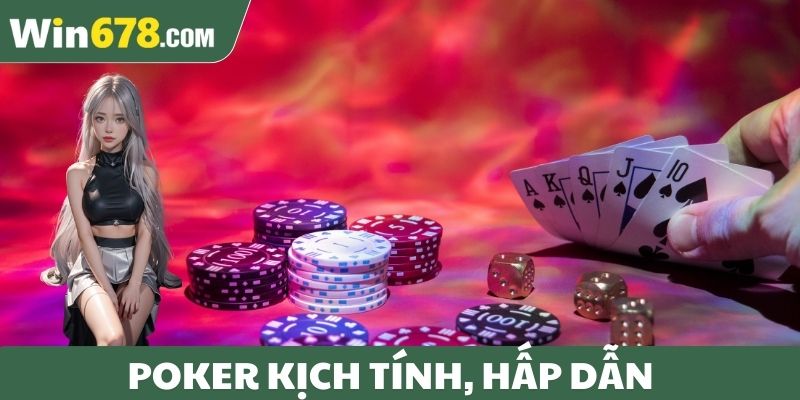 Poker kịch tính, hấp dẫn
