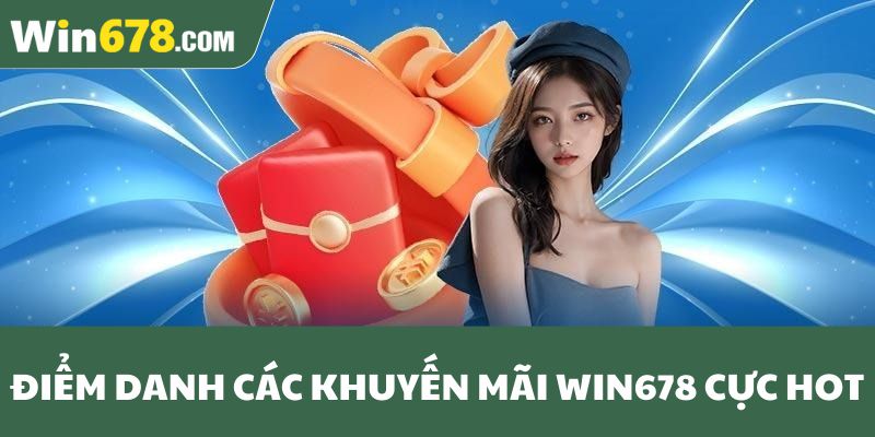 Điểm danh các khuyến mãi Win678 cực hot