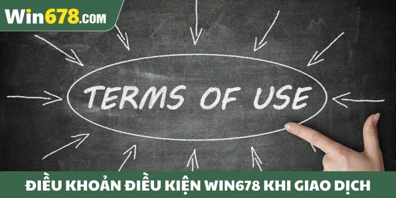 Điều khoản điều kiện Win678 khi giao dịch