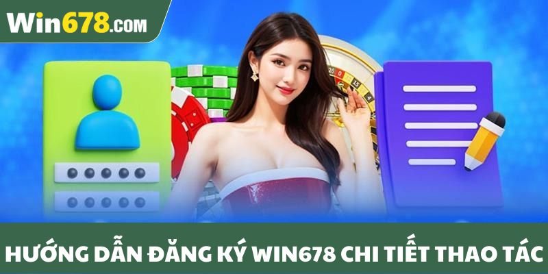 Hướng dẫn đăng ký Win678 chi tiết thao tác