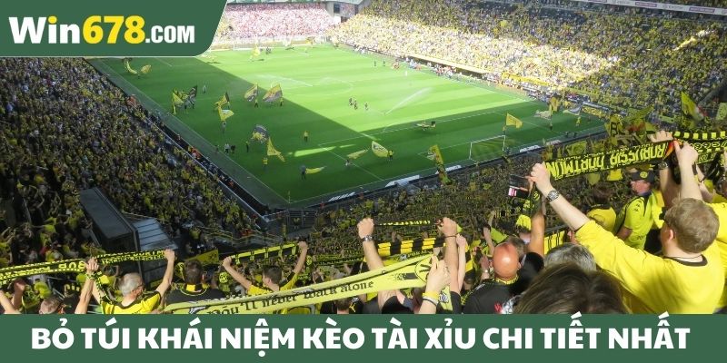 Bỏ túi khái niệm kèo tài xỉu chi tiết nhất