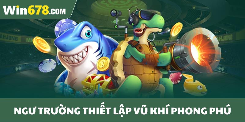 Ngư trường thiết lập vũ khí phong phú