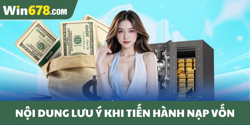 Nội dung lưu ý khi tiến hành nạp vốn